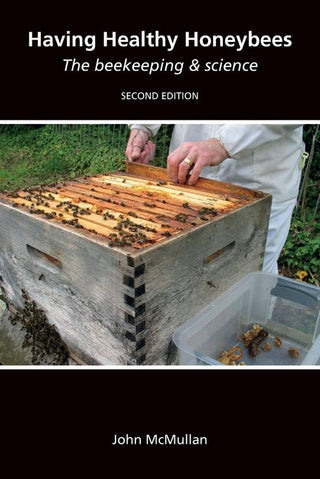 Having Healthy Honeybees The beekeeping & science by J. McMullan